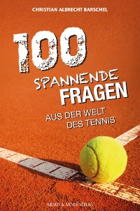 Cover 100 spannende Fragen aus der Welt des Tennis