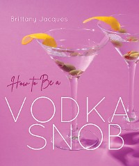 Cover How to Be a Vodka Snob
