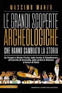 Cover Le grandi scoperte archeologiche che hanno cambiato la storia