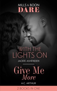 Cover With The Lights On / Give Me More: With the Lights On / Give Me More (Mills & Boon Dare)