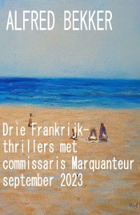 Cover Drie Frankrijk-thrillers met commissaris Marquanteur september 2023