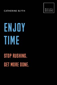 Cover Enjoy Time: Stop rushing. Get more done.