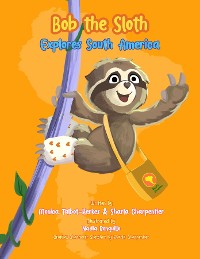 Cover Bob the Sloth Explores South America
