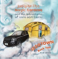 Cover Juniper the Magic Caravan and The Adventures of Izzie and Ozzie: Izzietown