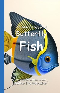 Cover It's Time to Learn about Butterfly Fish