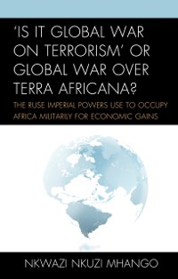 Cover 'Is It Global War on Terrorism' or Global War over Terra Africana?