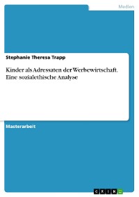 Cover Kinder als Adressaten der Werbewirtschaft. Eine sozialethische Analyse