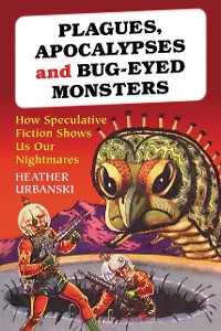 Cover Plagues, Apocalypses and Bug-Eyed Monsters
