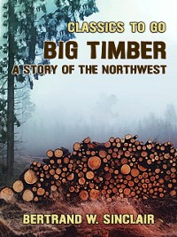 Cover Big Timber, A Story of the Northwest
