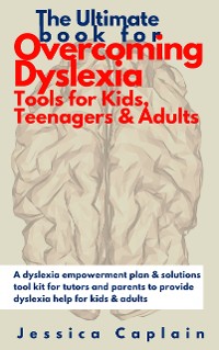 Cover The Ultimate Book for Overcoming Dyslexia - Tools for Kids, Teenagers & Adults