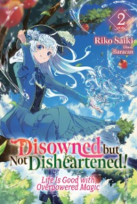 Cover Disowned but Not Disheartened! Life Is Good with Overpowered Magic: Volume 2