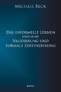 Cover Das informelle Lernen und seine Validierung und formale Zertifizierung