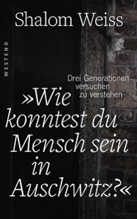 Cover "Wie konntest du Mensch sein in Auschwitz?"