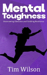 Cover Mental Toughness - Overcoming Obstacles and Building Resilience