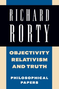 Cover Objectivity, Relativism, and Truth: Volume 1