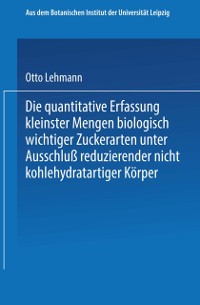 Cover Die quantitative Erfassung kleinster Mengen biologisch wichtiger Zuckerarten unter Ausschluß reduzierender nicht kohlehydratartiger Körper