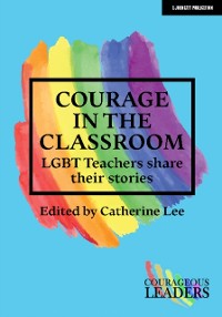 Cover Courage in the Classroom: LGBT teachers share their stories