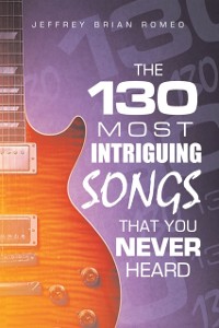 Cover The 130 Most Intriguing Songs That You Never Heard