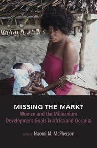 Cover Missing the Mark? Women and the Millennium Development Goals in Africa and Oceania