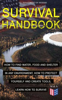 Cover SURVIVAL HANDBOOK - How to Find Water, Food and Shelter in Any Environment, How to Protect Yourself and Create Tools, Learn How to Survive