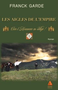 Cover Les Aigles de l''Empire : Tome 1 - Car l''Honneur m''oblige !