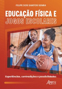 Cover Educação Física e Jogos Escolares: Experiências, Contradições e Possibilidades