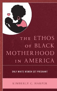 Cover Ethos of Black Motherhood in America
