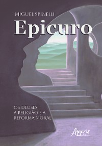 Cover Epicuro: Os Deuses, a Religião e a Reforma Moral