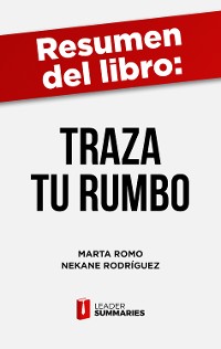 Cover Resumen del libro "Traza Tu Rumbo" de Marta Romo