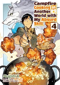 Cover Campfire Cooking in Another World with My Absurd Skill (MANGA) Volume 4