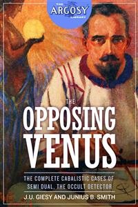 Cover The Opposing Venus: The Complete Cabalistic Cases of Semi Dual, the Occult Detector