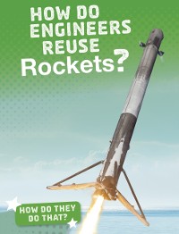 Cover How Do Engineers Reuse Rockets?