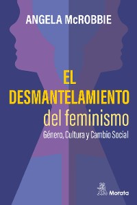 Cover El desmantelamiento del feminismo. Género, Cultura y Cambio Social