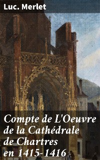 Cover Compte de L'Oeuvre de la Cathédrale de Chartres en 1415-1416
