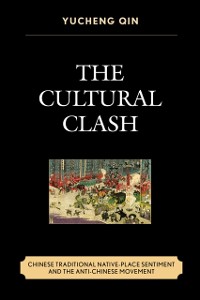 Cover Cultural Clash : Chinese Traditional Native-Place Sentiment and the Anti-Chinese Movement