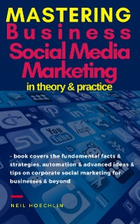 Cover Mastering Business Social Media Marketing in Theory & Practice