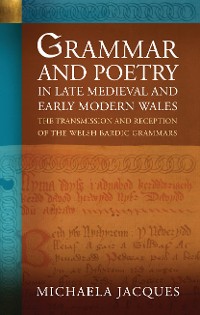 Cover Grammar and Poetry in Late Medieval and Early Modern Wales