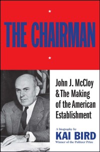 Cover Chairman: John J McCloy & The Making of the American Establishment