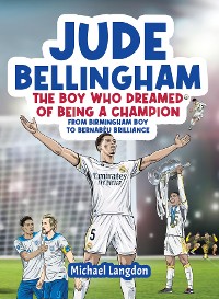 Cover Jude Bellingham - The Boy Who Dreamed Of Being A Champion