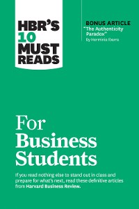 Cover HBR's 10 Must Reads for Business Students (with bonus article "The Authenticity Paradox" by Herminia Ibarra)
