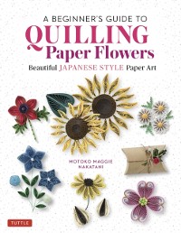 Cover Beginner's Guide to Quilling Paper Flowers
