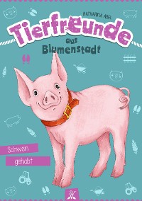 Cover Tierfreunde aus Blumenstadt : Schwein gehabt