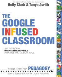 Cover The Google Infused Classroom : A Guidebook to Making Thinking Visible and Amplifying Student Voice