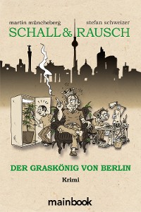 Cover Schall & Rausch: Der Graskönig von Berlin