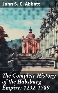 Cover The Complete History of the Habsburg Empire: 1232-1789