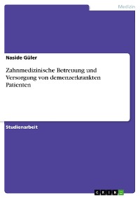 Cover Zahnmedizinische Betreuung und Versorgung von demenzerkrankten Patienten