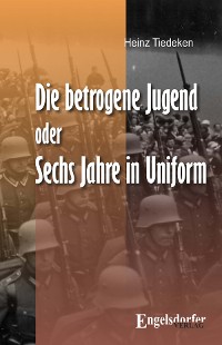 Cover Die betrogene Jugend Oder: Sechs Jahre in Uniform