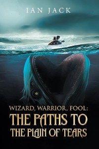 Cover Wizard, Warrior, Fool: The Paths to the Plain of Tears: