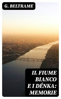 Cover Il fiume Bianco e i Dénka: Memorie