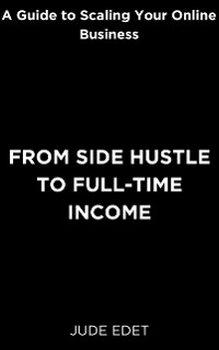 Cover From Side Hustle to Full-time Income